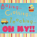 Baking…Crafting…Teaching…Oh My!