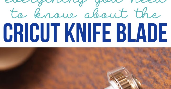 Cricut Knife Blade Basics - Everything You Need to Know!