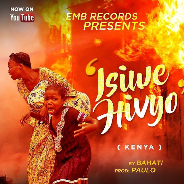 VIDEO // Bahati Kenya – Isiwe Hivyo / DOWNLOAD MP4