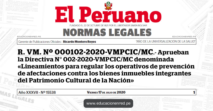 R. VM. Nº 000102-2020-VMPCIC/MC.- Aprueban la Directiva N° 002-2020-VMPCIC/MC denominada «Lineamientos para regular los operativos de prevención de afectaciones contra los bienes inmuebles integrantes del Patrimonio Cultural de la Nación» R. VM. Nº 000102-2020-VMPCIC/MC.- Aprueban la Directiva N° 002-2020-VMPCIC/MC denominada «Lineamientos para regular los operativos de prevención de afectaciones contra los bienes inmuebles integrantes del Patrimonio Cultural de la Nación»