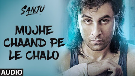 Mujhe Chaand Pe Le Chalo - Sanju (2018) Mujhe Chaand Pe Le Chalo - Sanju (2018)