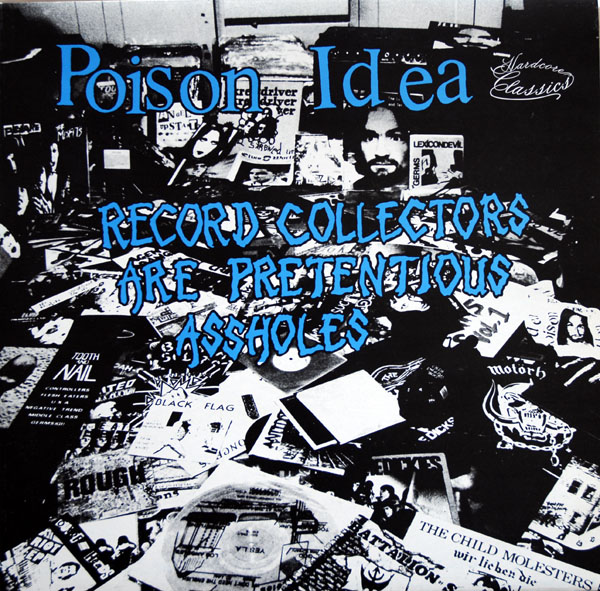 we cause havoc wherever we go..!! poison idea record collectors are