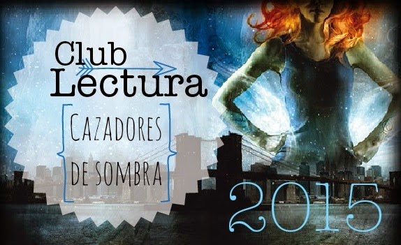 Club de Lectura : Cazadores de Sombras. (2015)