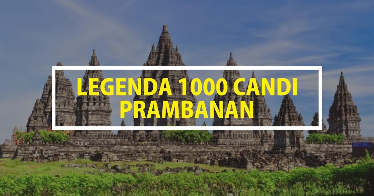 Legenda 1000 Candi Prambanan Khairulleon Com Travel Blogger