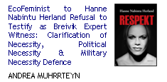 EcoFeminist to Hanne Nabintu Herland Refusal to Testify as Breivik Expert Witness: Clarification of Necessity, Political Necessity & Military Necessity Defence