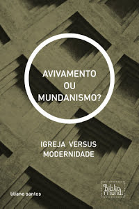 AVIVAMENTO OU MUNDANISMO IGREJA VERSUS MODERNIDADE - liliane santos