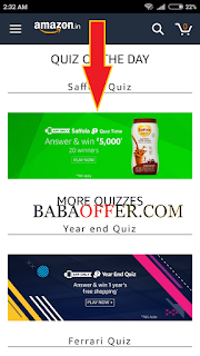Hello friends amazon come with new quiz time. Today's new Quiz time Contest name is Saffola Quiz Time. In Saffola quiz time just give answer of 5 question. If You give 5  answer correctly then you can eligible for lucky draw. In saffola quiz time you can win 5000 . 20 winners selected in saffola quiz time. All Details of Amazon Quiz time is here, babaoffer.com give You all Answer of saffola quiz time. All Answer given below. And We also Updated how to play this contest. Its only on Amazon App.