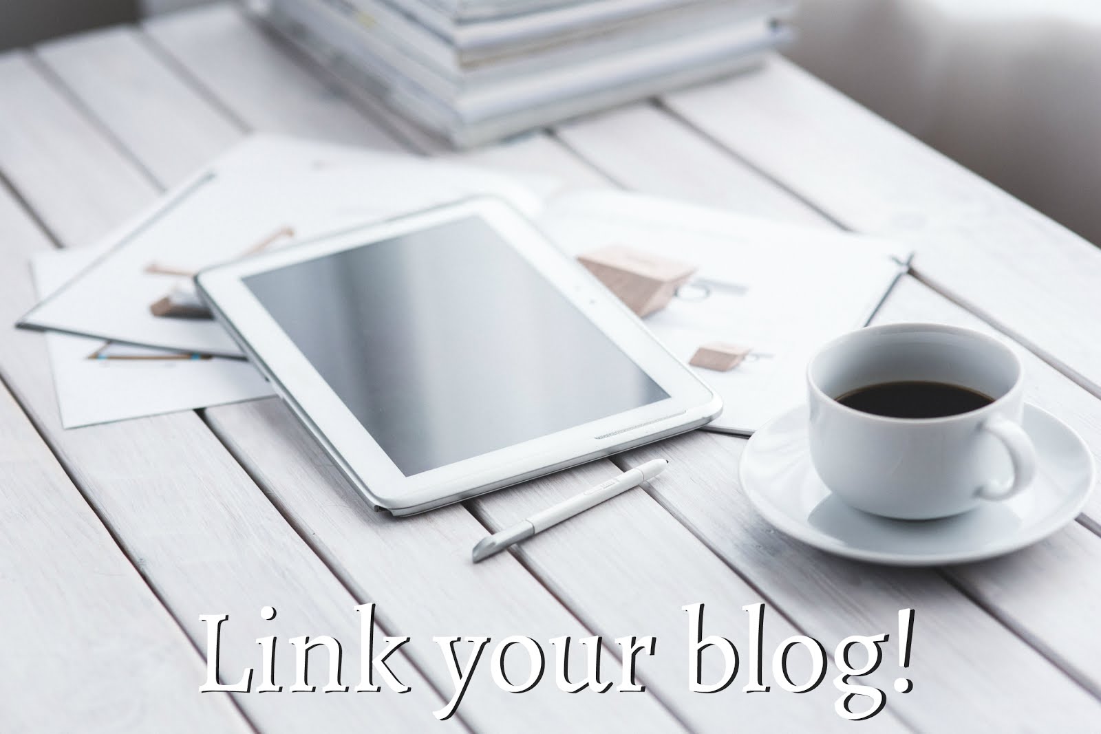 Link your blog, coffee, tablet Link your blog