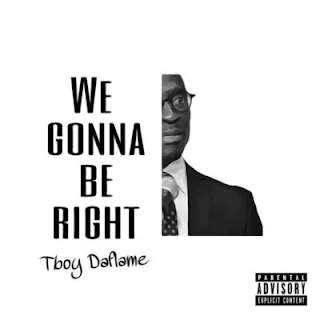 TBoy DaFlame – We Gonna Be Right (Malusi Gigaba Vox)