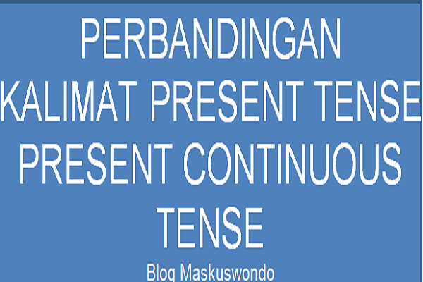 Contoh Kalimat Present Tense Dan Present Continuous Tense