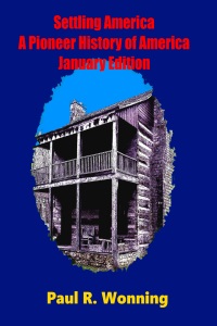 Settling America – A Pioneer History of America January Edition Settling America – A Pioneer History of America January Edition
