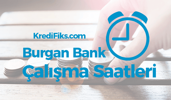 Burgan Bank Açılış Kapanış Saati Burgan Bank Çalışma Saatleri 2018