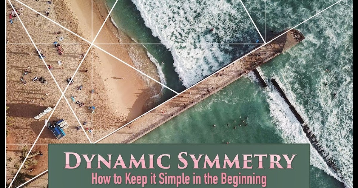 Dynamic Symmetry How to Keep it Simple in the Beginning Photography