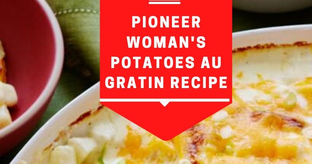 Pioneer Woman's potatoes au gratin recipe Pukrol Satwa