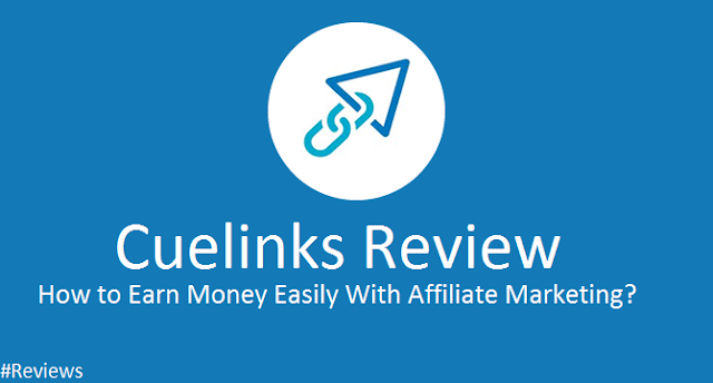 Cuelinks Review:- How to Earn Money With Affiliate Marketing? Cuelinks Review:- How to Earn Money With Affiliate Marketing?