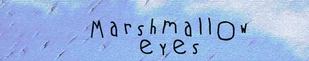 Marshmallow Eyes