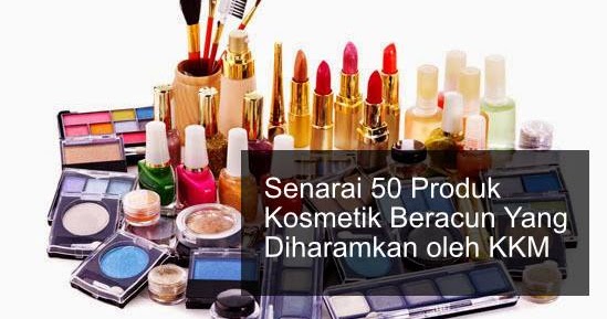Senarai Produk Produk Kosmetik  Yang Disahkan Mengandungi 