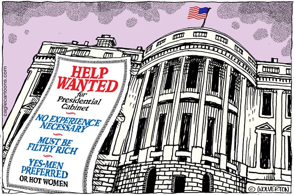 White House with sign:  HELP WANTED for Cabinet Posts.  No experience necessary.  Must be filthy rich.  Yes-Men Preferred--or Hot Women