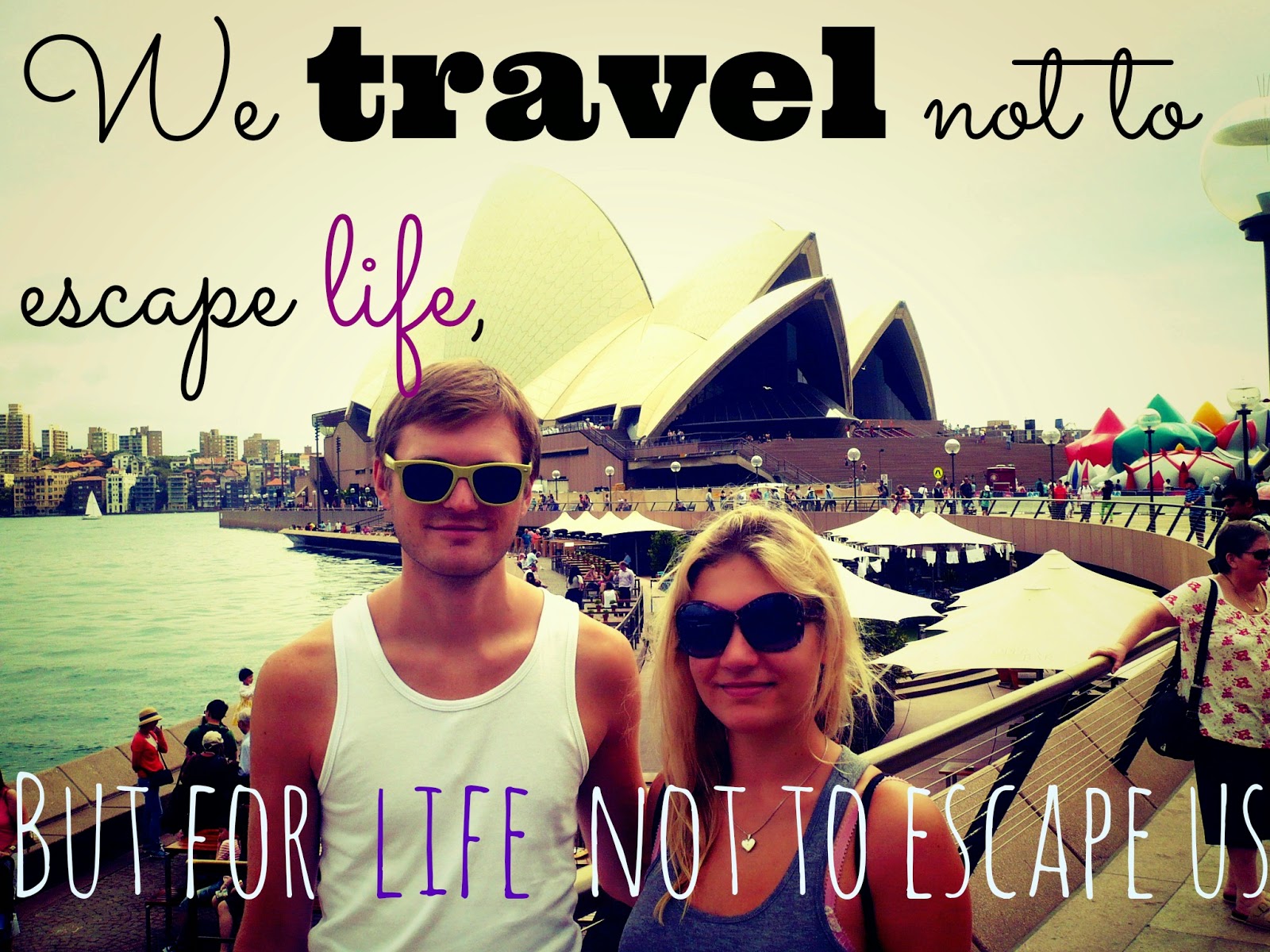we travel not to escape life, but for life not to escape us
