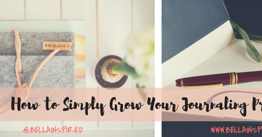 Bella Inspired Grace: How to Simply Grow Your Journaling Practice