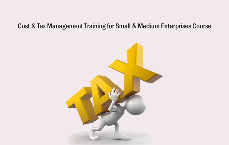 Cost & Tax Management Training for Small & Medium Enterprises Course