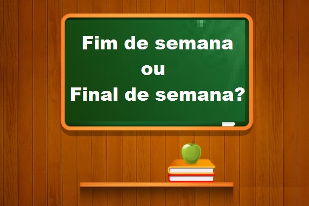 Fim de semana ou final de semana Fim de semana ou final de semana