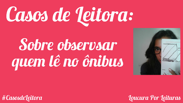 Casos de Leitora: observar quem lê no ônibus