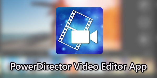 Powerdirector Video Editor 6.6.0 Unlocked Mod APK Powerdirector Video Editor 6.6.0 Unlocked Mod APK