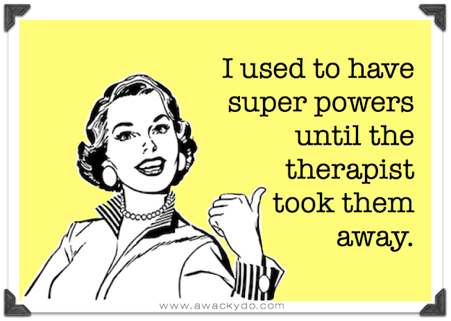 I used to have super powers until the therapist took them away, funny card