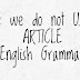 Where we do not Use any Articles in English Grammar - इन जगहों पर आर्टिकल का प्रयोग न करें  
