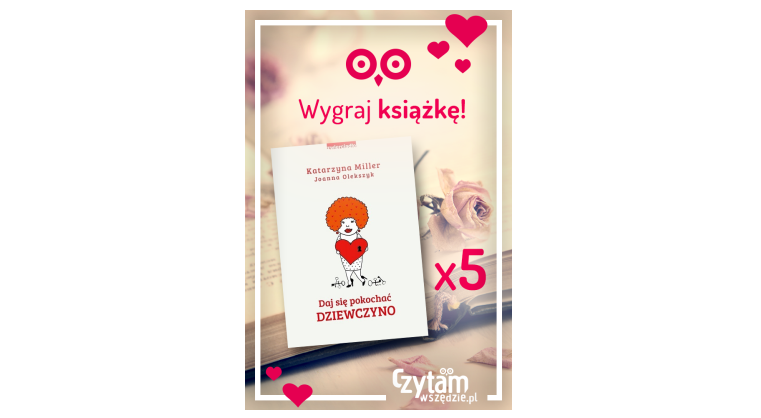 Wygraj książkę Katarzyny Miller „Daj się pokochać dziewczyno”! Konkurs