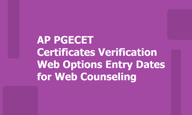 AP PGECET 2019 Certificates Verification, Web Options Entry Dates for Web Counseling AP PGECET 2019 Certificates Verification, Web Options Entry Dates for Web Counseling