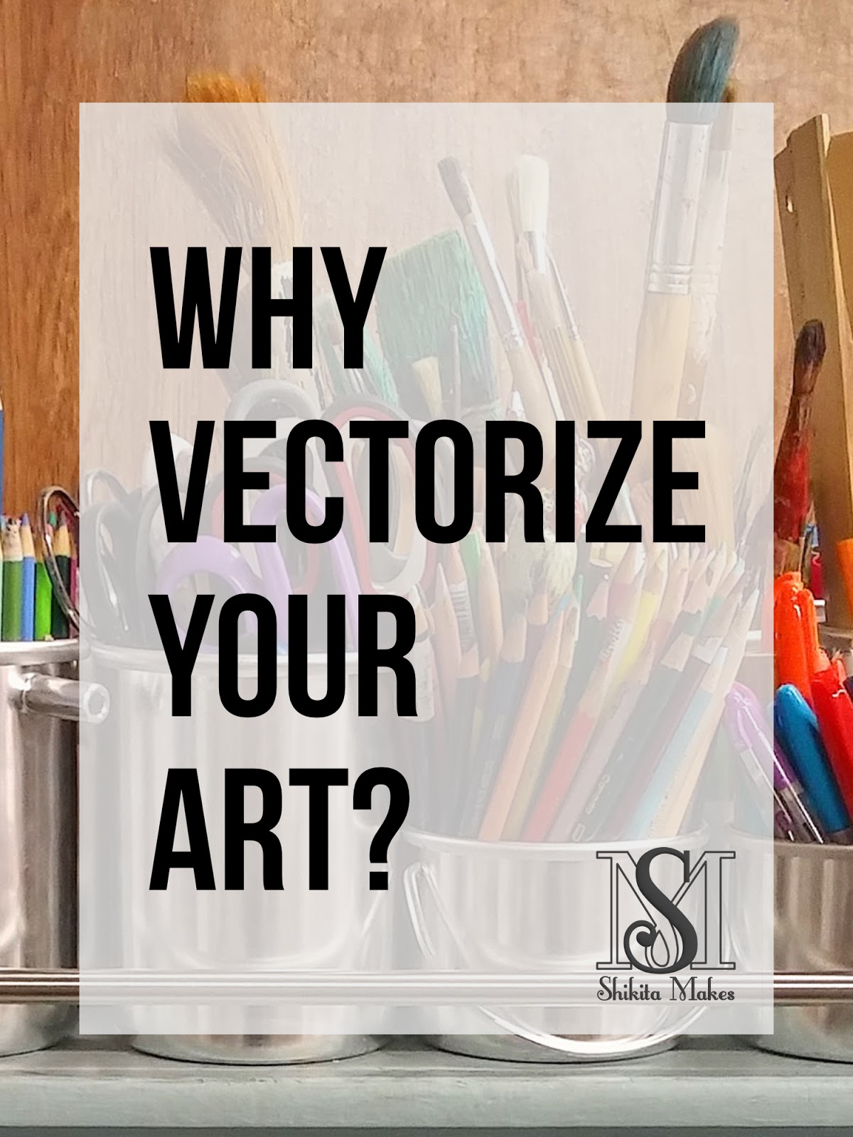 Why Vectorize Your Art? Shikita Makes The Homemade Designer