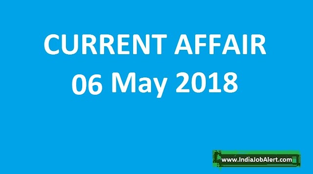 Exam Power: 06 May 2018 Today Current Affairs