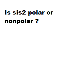 Is sis2 polar or nonpolar ?
