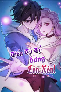 Tiểu tỷ tỷ đừng lộn xộn!