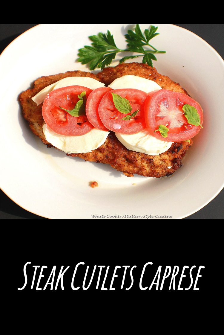 Steak Cutlets Caprese Steak Cutlets Caprese is a steak with mozzarella cheese, tomatoes, fresh basil with olive oil and balsamic vinegar
