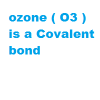 ozone ( O3 ) is a Covalent bond ozone ( O3 ) is a Covalent bond