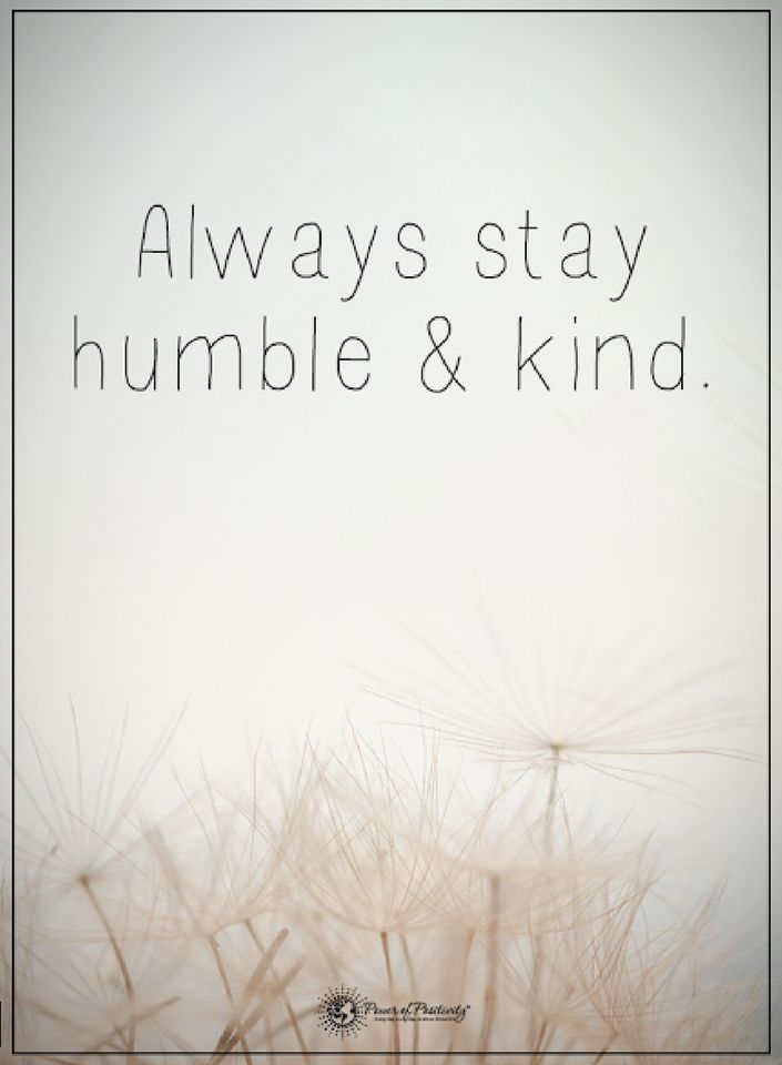 always stay humble and