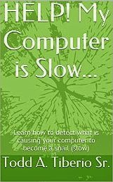 HELP! My Computer is Slow...: Learn how to detect what is causing your computer to become a snail (slow) (PC Technology Book 8)