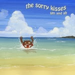 The Sorry Kisses - Um and Ah