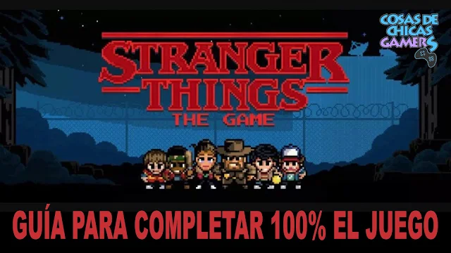 STRANGER THINGS THE GAME GUIA COMPLETA