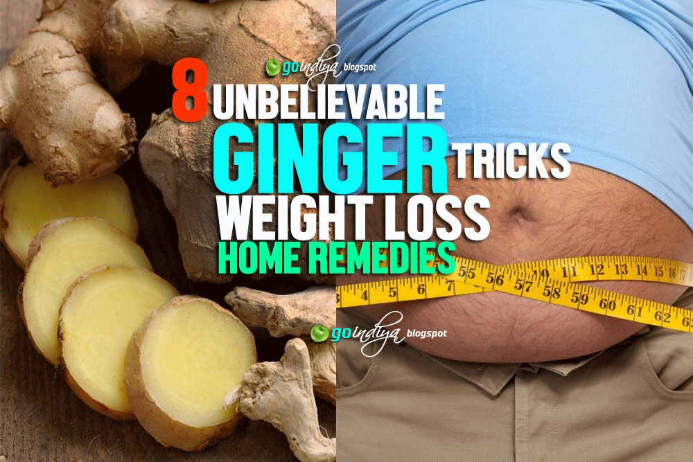 8 Unbelievable Ginger Tricks for Weight Loss Natural Home Remedies