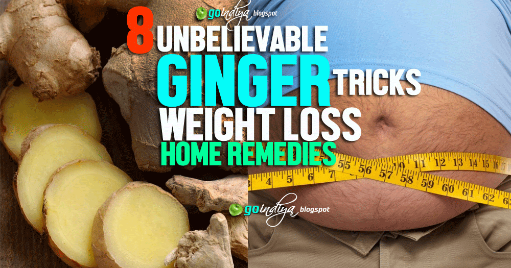 8 Unbelievable Ginger Tricks for Weight Loss Natural Home Remedies