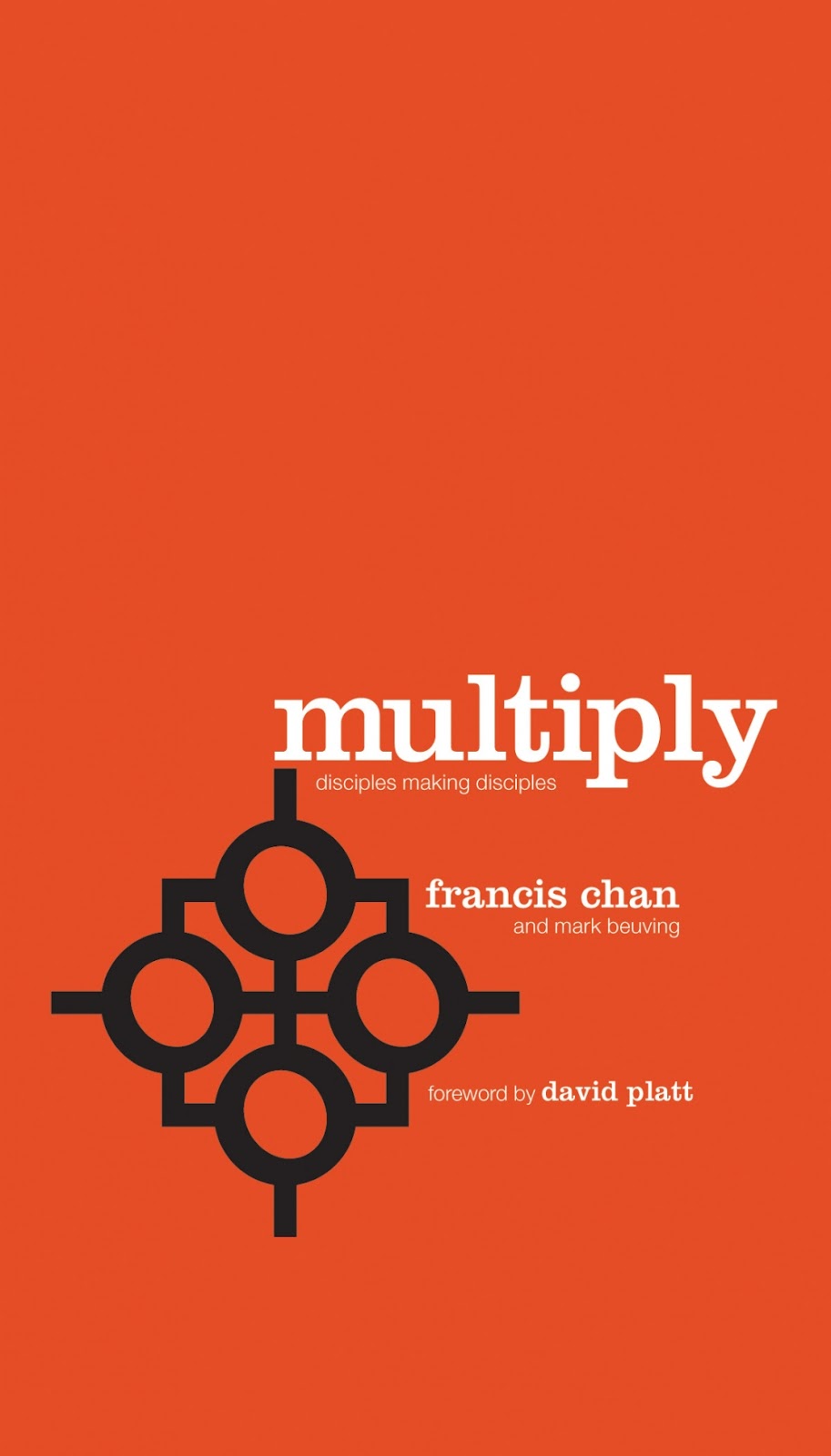 Multiply: Disciples making Disciples, by Francis Chan Multiply: Disciples making Disciples, by Francis Chan