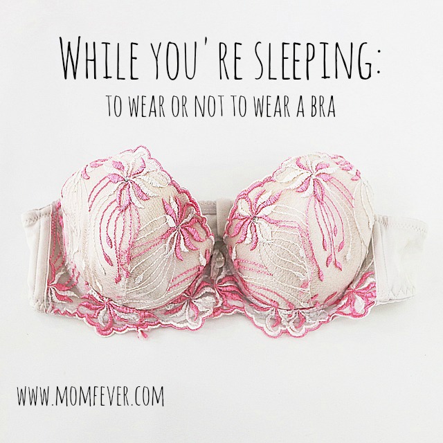 Wearing your bra to bed? | Momfever