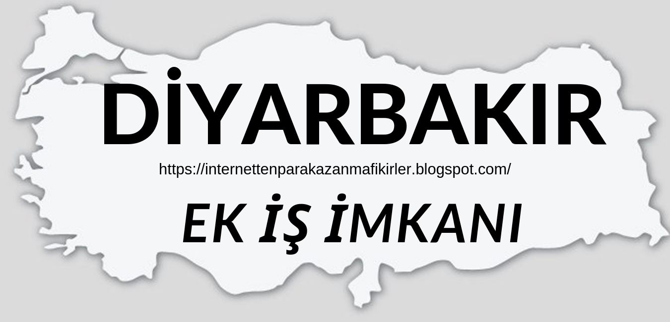 DİYARBAKIR Evde Ek İş İlanları Evde Ek İş Veren Firmalar