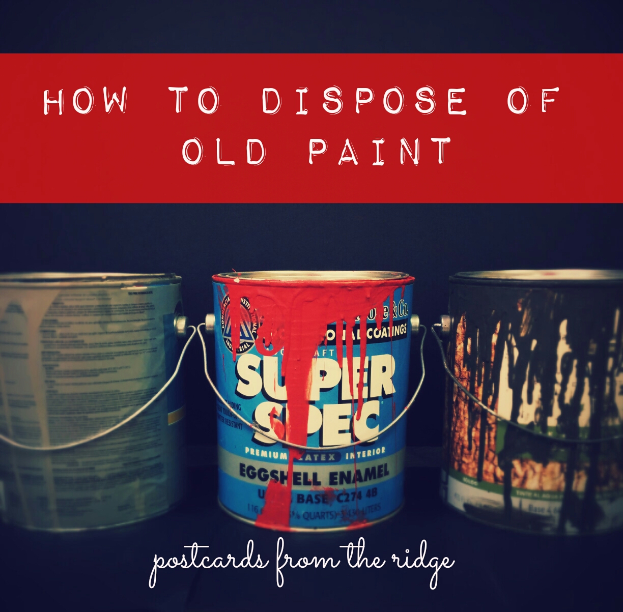 Paint Disposal What to do with Old Paint Postcards from the Ridge