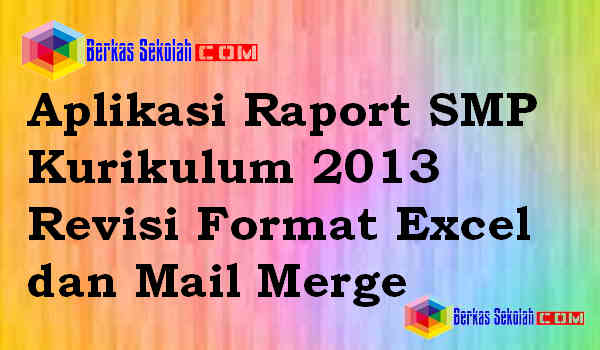 Aplikasi Raport SMP Kurikulum 2013 Revisi Format Excel dan Mail Merge Download Aplikasi Raport SMP Kurikulum 2013 Revisi Format Excel dan Mail Merge