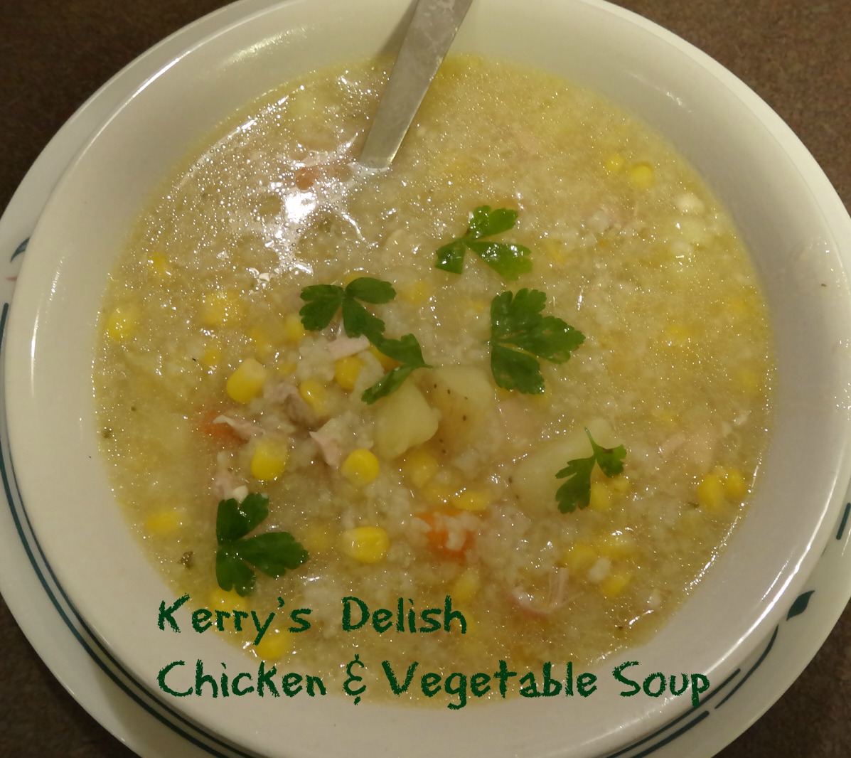 The Old Fat Hen Kerry's Delish Chicken and Vegetable Soup.